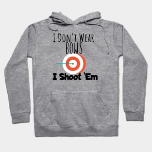 Archery i don't wear bows i shoot them Hoodie